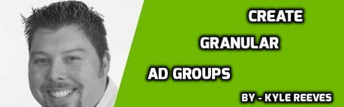 Create Granular Ad Groups